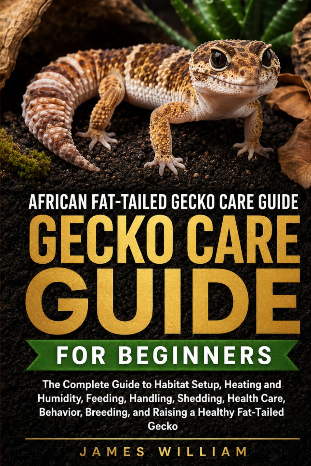African Fat-Tailed Gecko Care Guide for Beginners: The Complete Guide to Habitat Setup, Heating and Humidity, Feeding, Handling, Shedding, Health... and Raising a Healthy Fat-Tailed Gecko baixar livro de graça