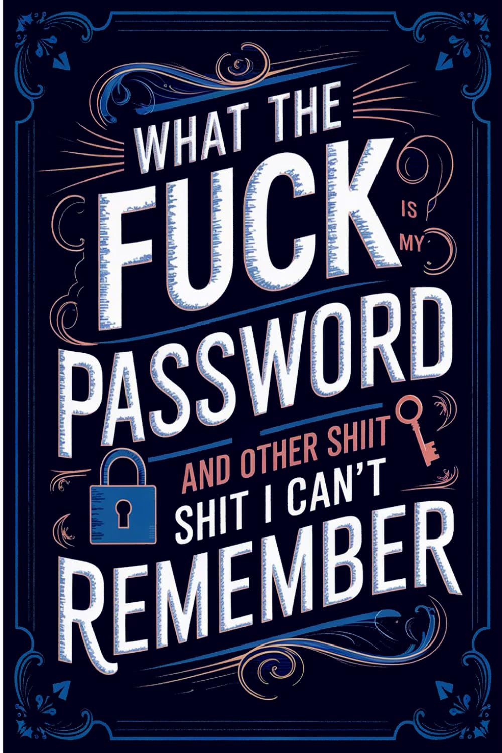 ler totalmente What the fuck is My Password and other Shit I can't Remember: Password Logbook with Alphabetical Tabs A-Z for Website, E-mail, Username, Password, Date of Last Password