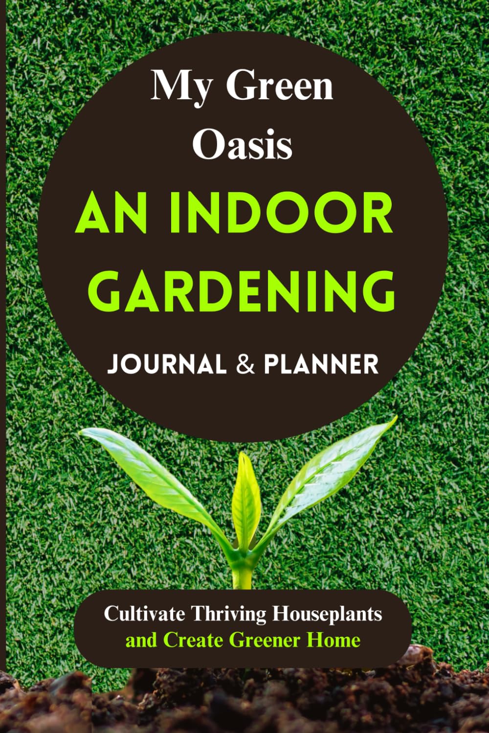capítulo por capítulo baixar My Green Oasis: An Indoor Gardening Journal & Planner: Cultivate Thriving Houseplants and Create Greener Home