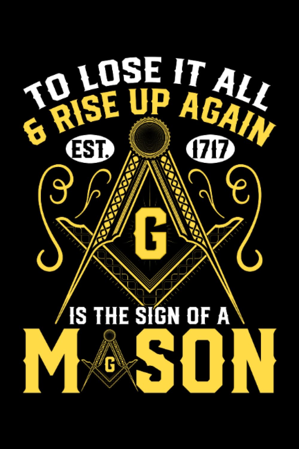 To Lose It All & Rise Up Again Est 1717 Is The Sign Of A Mason: Masonic Gifts for Men Women 6x9 Notes Freemason Journal for Writing Notebook, Diary 100 Lined Pages baixar livro de graça