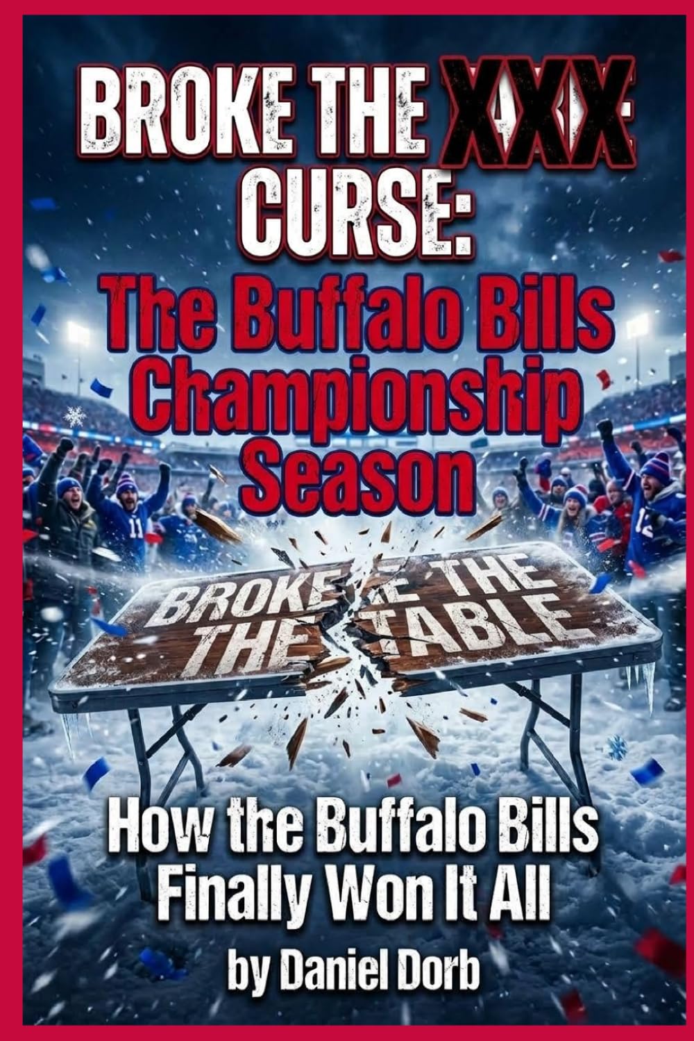 ler totalmente Broke the Curse: The Buffalo Bills Championship Season: How the Buffalo Bills Finally Won It All A Fictional Chronicle of the 2026-27 Season Super Bowl LXI Edition