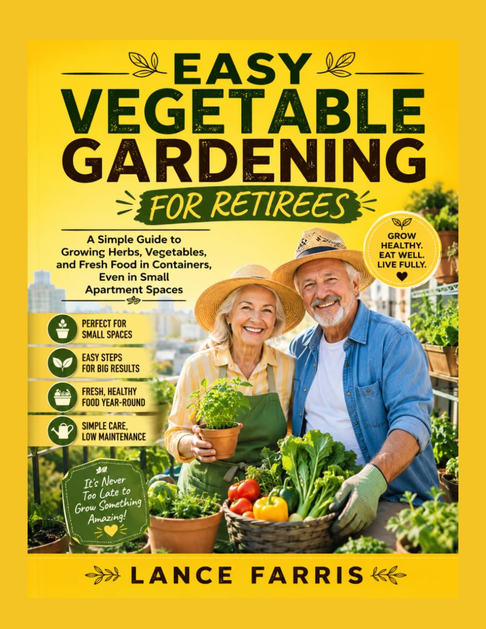 ler totalmente EASY VEGETABLE GARDENING FOR RETIREES: A Simple Guide to Growing Herbs, Vegetables, and Fresh Food in Containers, Even in Small Apartment Spaces