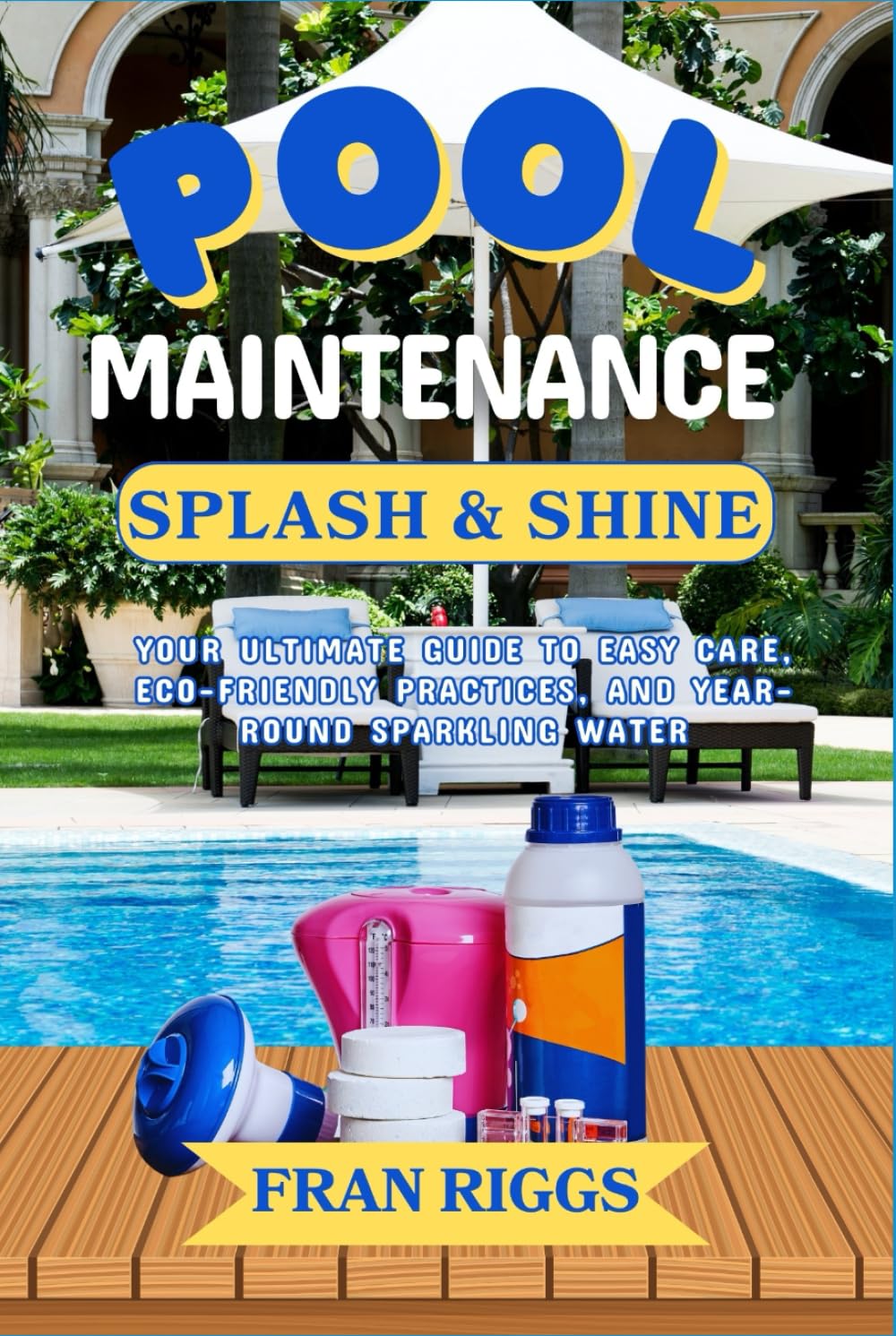 POOL MAINTENANCE SPLASH & SHINE: Your Ultimate Guide to Easy Care, Eco-Friendly Practices, and Year-Round Sparkling Water baixar o livro de graça
