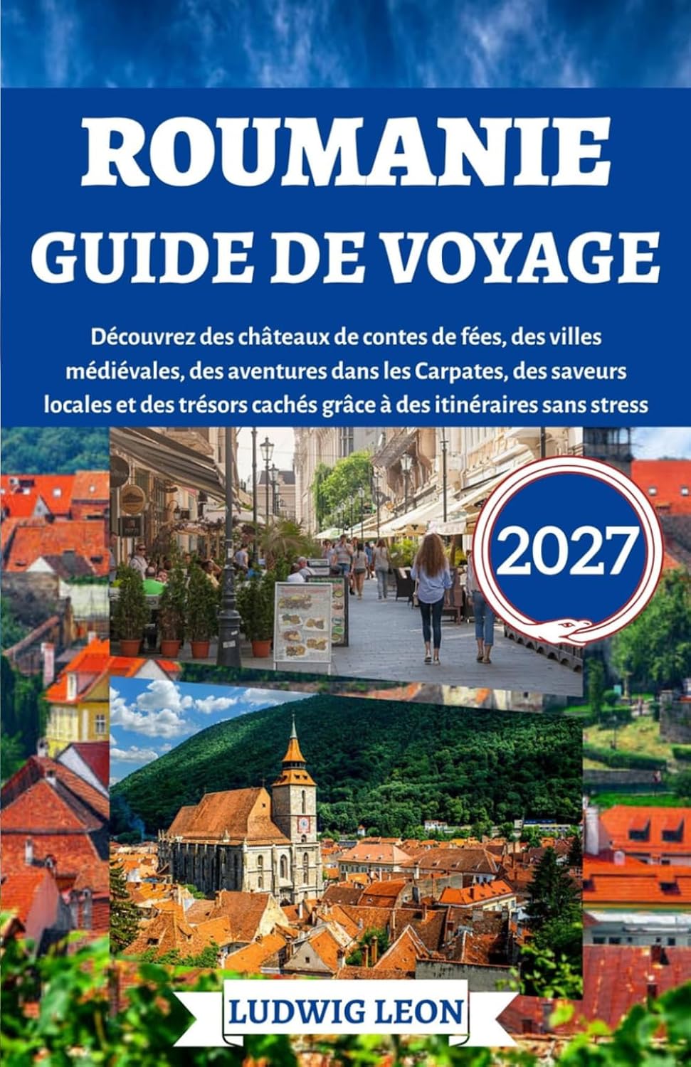 Roumanie guide de voyage 2027: Découvrez des châteaux de contes de fées, des villes médiévales, des aventures dans les Carpates, des saveurs locales... des itinéraires sans stress (French Edition) baixar o livro de graça