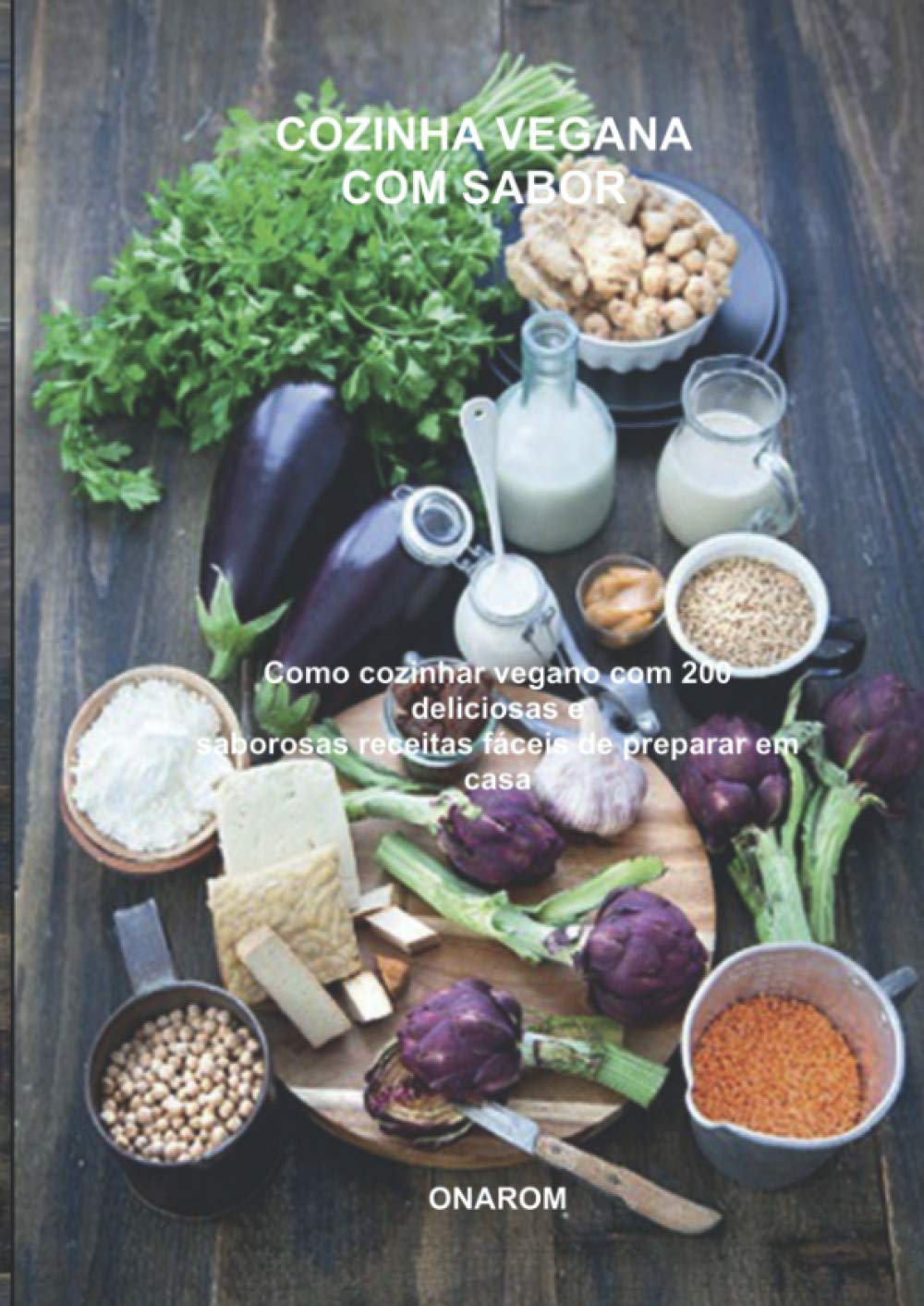 COZINHA VEGANA COM SABOR: Como cozinhar vegan com 200 receitas deliciosas e saborosas, fáceis de preparar em casa baixar o livro de graça