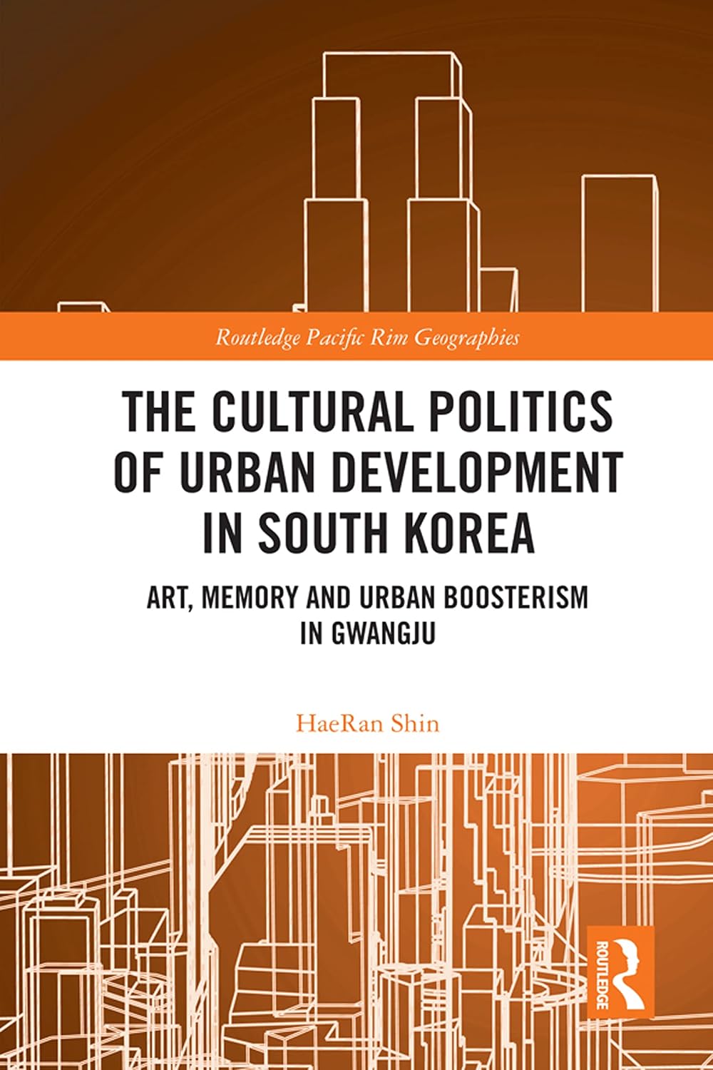 ler totalmente The Cultural Politics of Urban Development in South Korea: Art, Memory and Urban Boosterism in Gwangju (Routledge Pacific Rim Geographies) (English Edition)