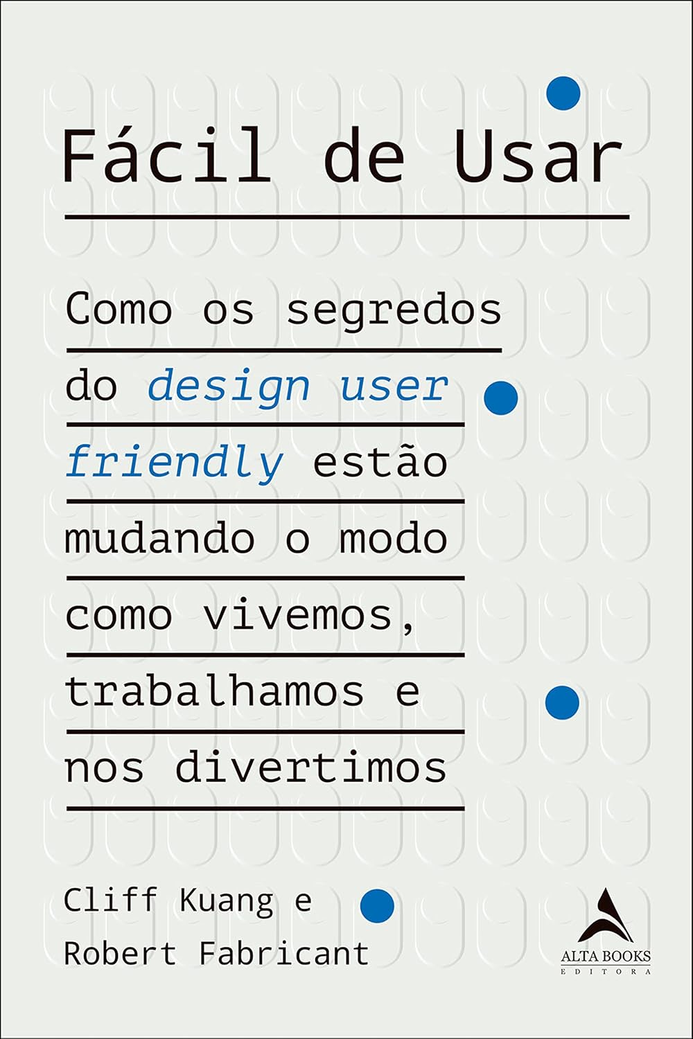 Fácil de usar: Como os segredos do design user friendly estão mudando o modo como vivemos, trabalhamos e nos divertimos