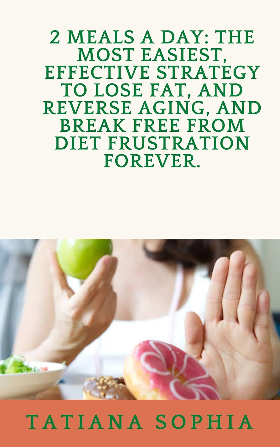 ler totalmente 2 MEALS A DAY: THE MOST EASIEST, EFFECTIVE STRATEGY TO LOSE FAT, AND REVERSE AGING, AND REVERSE AGING, AND BREAK FREE FROM DIET FRUSTRATION FOREVER.: The... Strategy To Lose Fat. (English Edition)