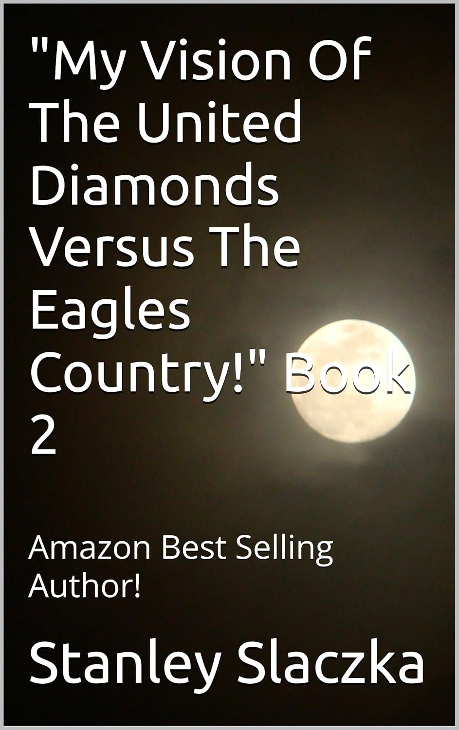 ler totalmente "My Vision Of The United Diamonds Versus The Eagles Country!" Book 2 (English Edition)
