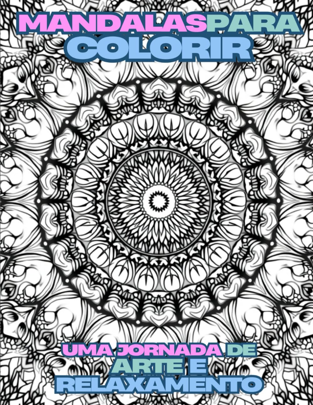 ler totalmente Mandalas para Colorir: Uma Jornada de Arte e Relaxamento: Mandalas Psicodélicas para Colorir (Portuguese Edition)