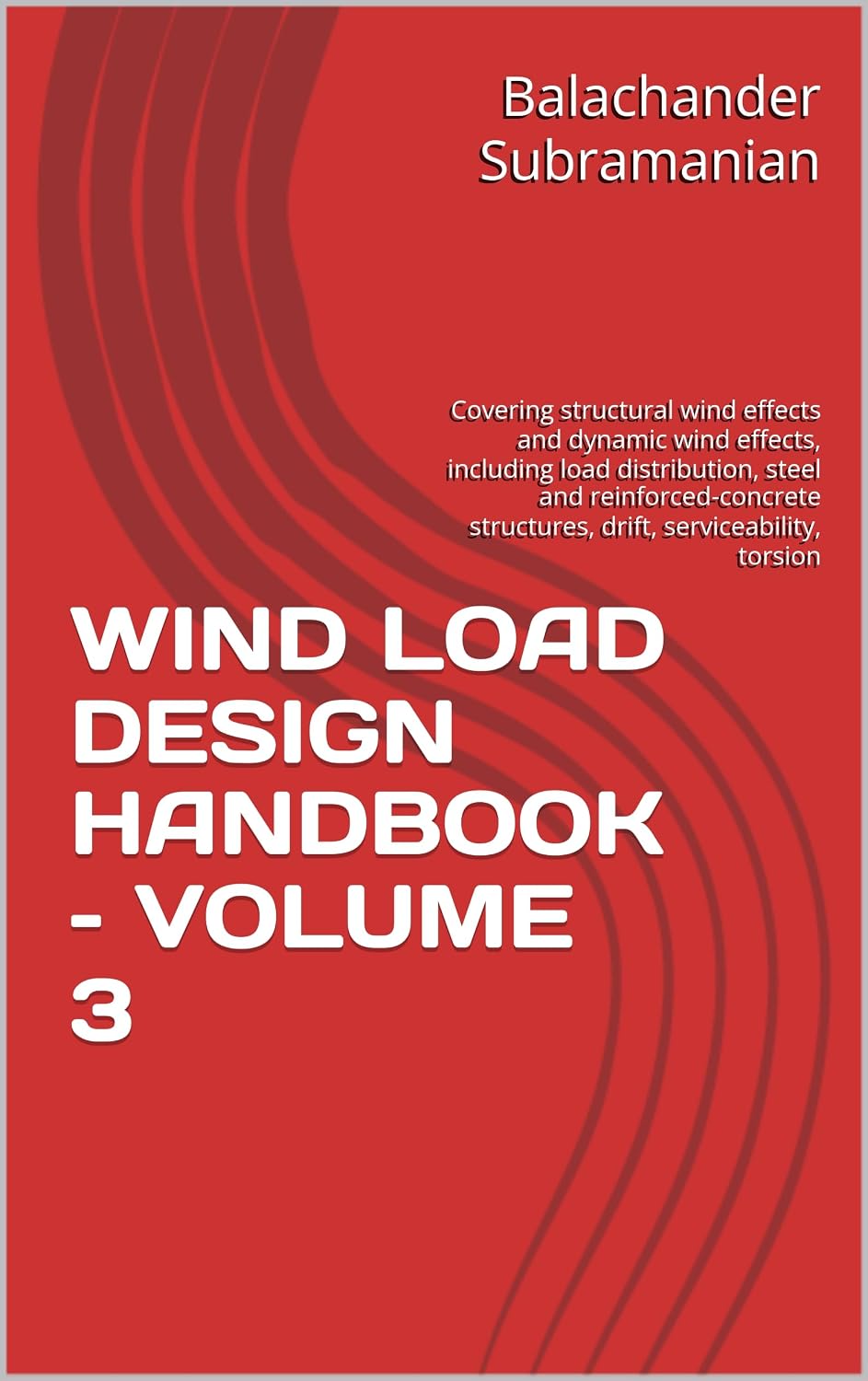 WIND LOAD DESIGN HANDBOOK – VOLUME 3: Covering structural wind effects and dynamic wind effects, including load distribution, steel and reinforced-concrete... serviceability, torsion (English Edition) baixar o livro de graça