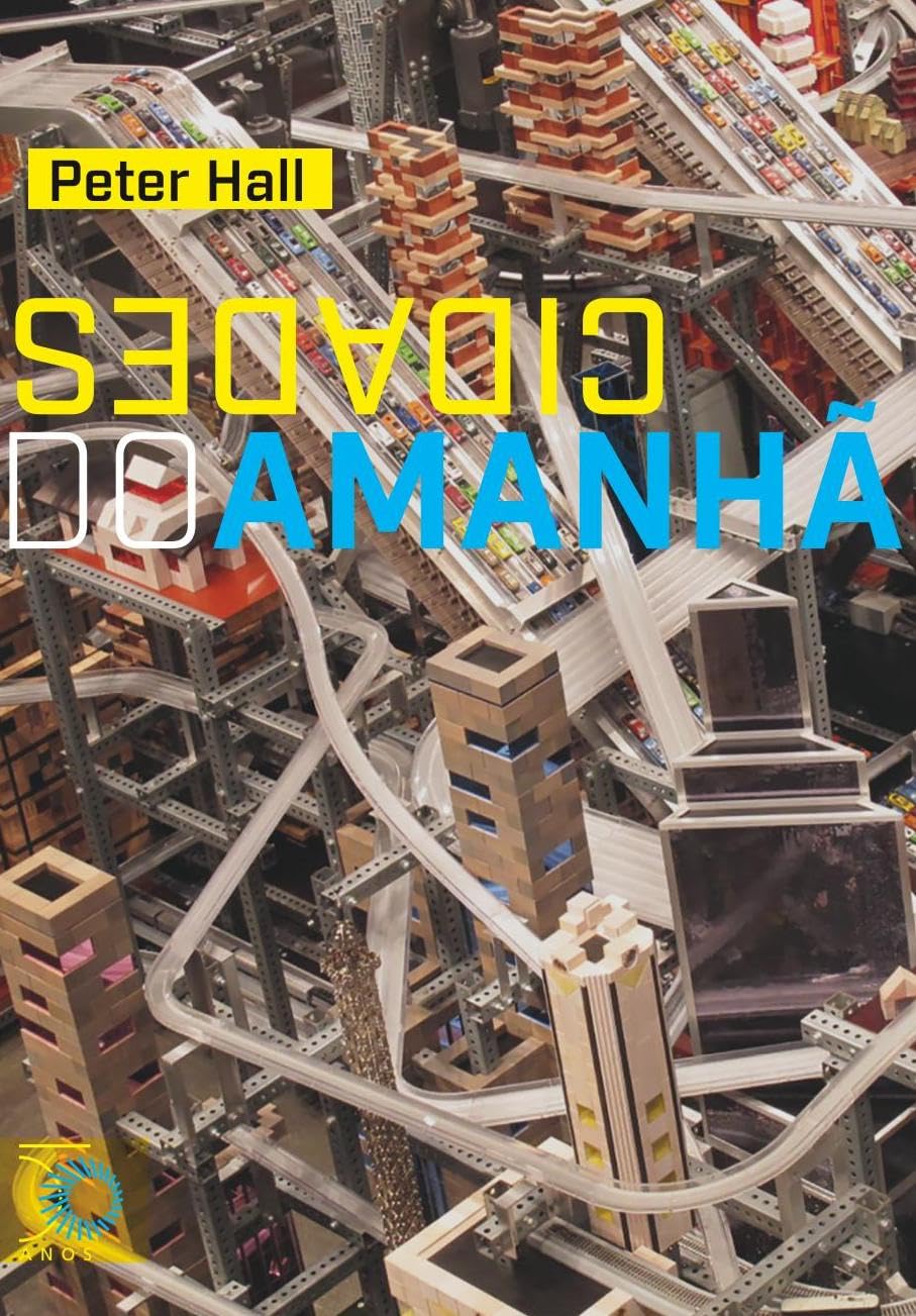 Cidades do Amanhã: Uma história do planejamento e projetos urbanos no século XX (edição revista e aumentada) baixar o livro de graça