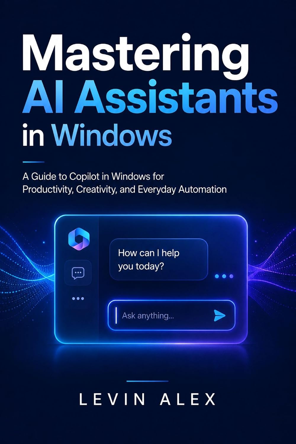 ler totalmente MASTERING AI ASSISTANTS IN WINDOWS: A Guide to Copilot in Windows for Productivity, Creativity, and Everyday Automation (English Edition)