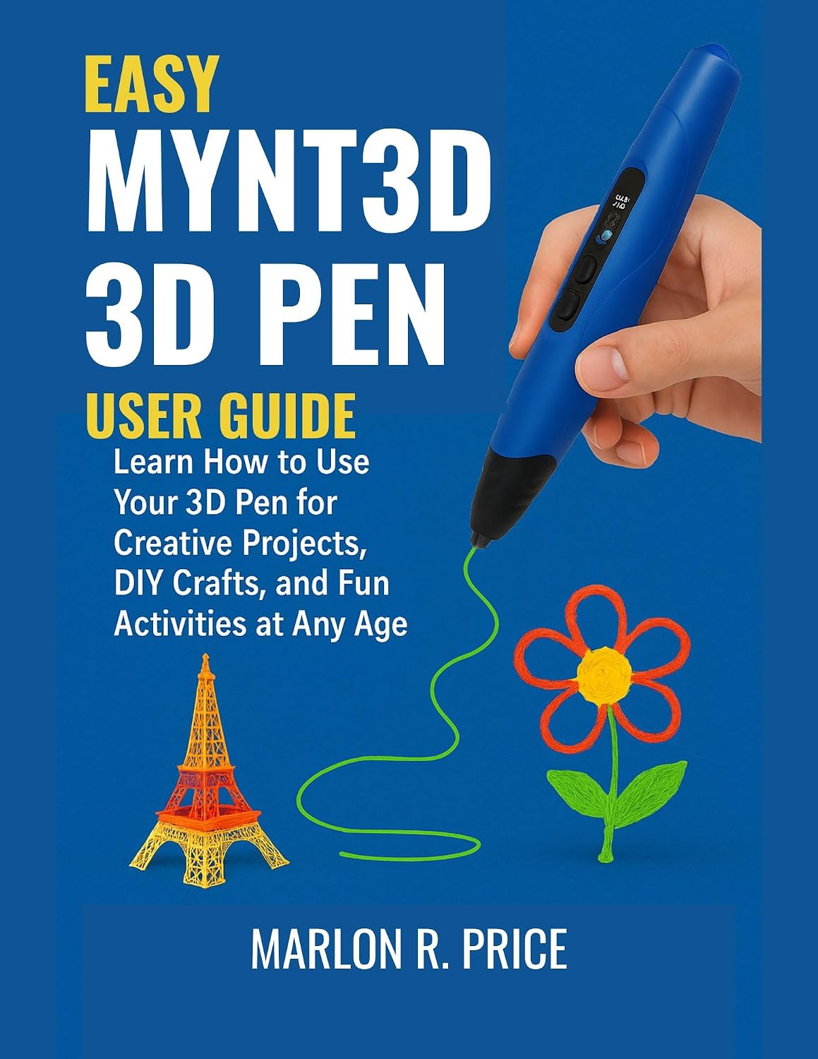 ler totalmente EASY MYNT3D 3D PEN USER GUIDE: Learn How to Use Your 3D Pen for Creative Projects, DIY Crafts, and Fun Activities at Any Age. (English Edition)