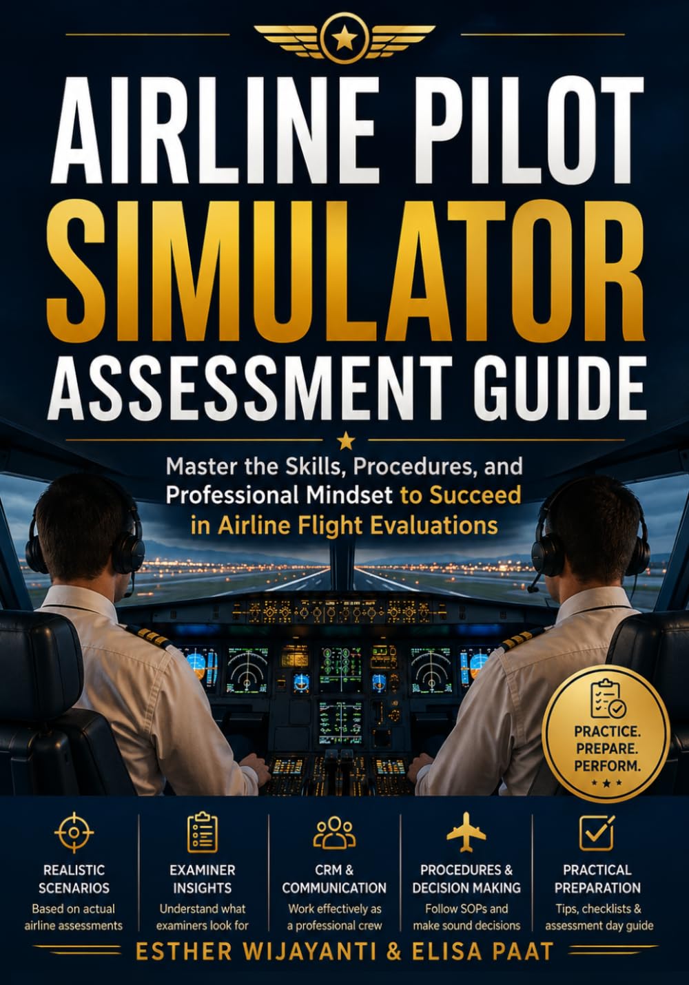 Airline Pilot Simulator Assessment Guide: Master the Skills, Procedures, and Professional Mindset to Succeed in Airline Flight Evaluations (Airline Pilot Career)
