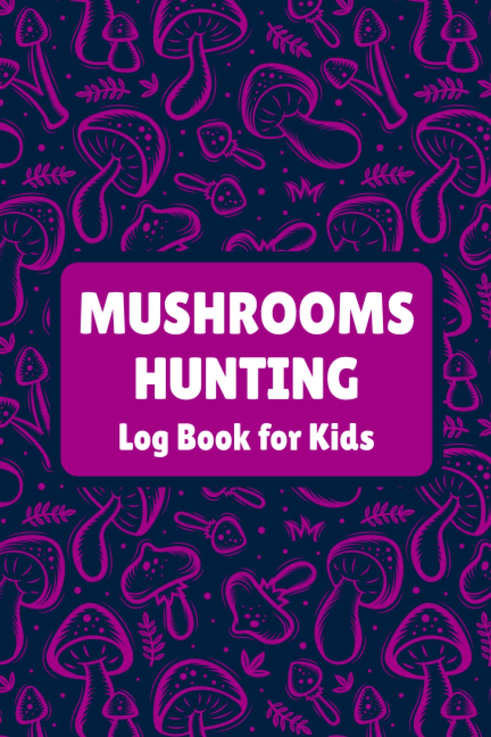Mushroom Hunting Log Book for Kids: Mushroom Hunting Gifts for Mushroom Lovers Hunters & Foragers, Gift for little Mushroom Hunters, Wild Mushroom... Foraging Log Book to Record Your Findings baixar o livro de graça