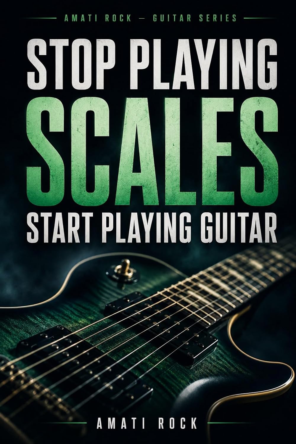 ler totalmente STOP PLAYING SCALES: START PLAYING GUITAR (AMATI ROCK — GUITAR SERIES Book 1) (English Edition)