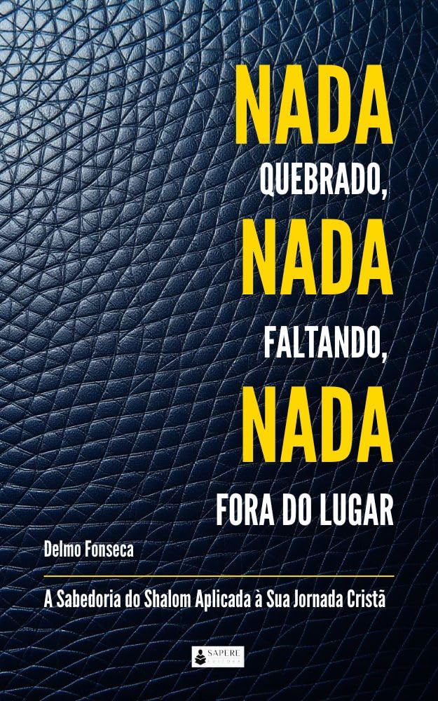 Nada Quebrado, Nada Faltando, Nada Fora do Lugar: A Sabedoria do Shalom Aplicada à Sua Jornada Cristã: Restauração, Paz de Deus e Crescimento Espiritual baixar o livro de graça