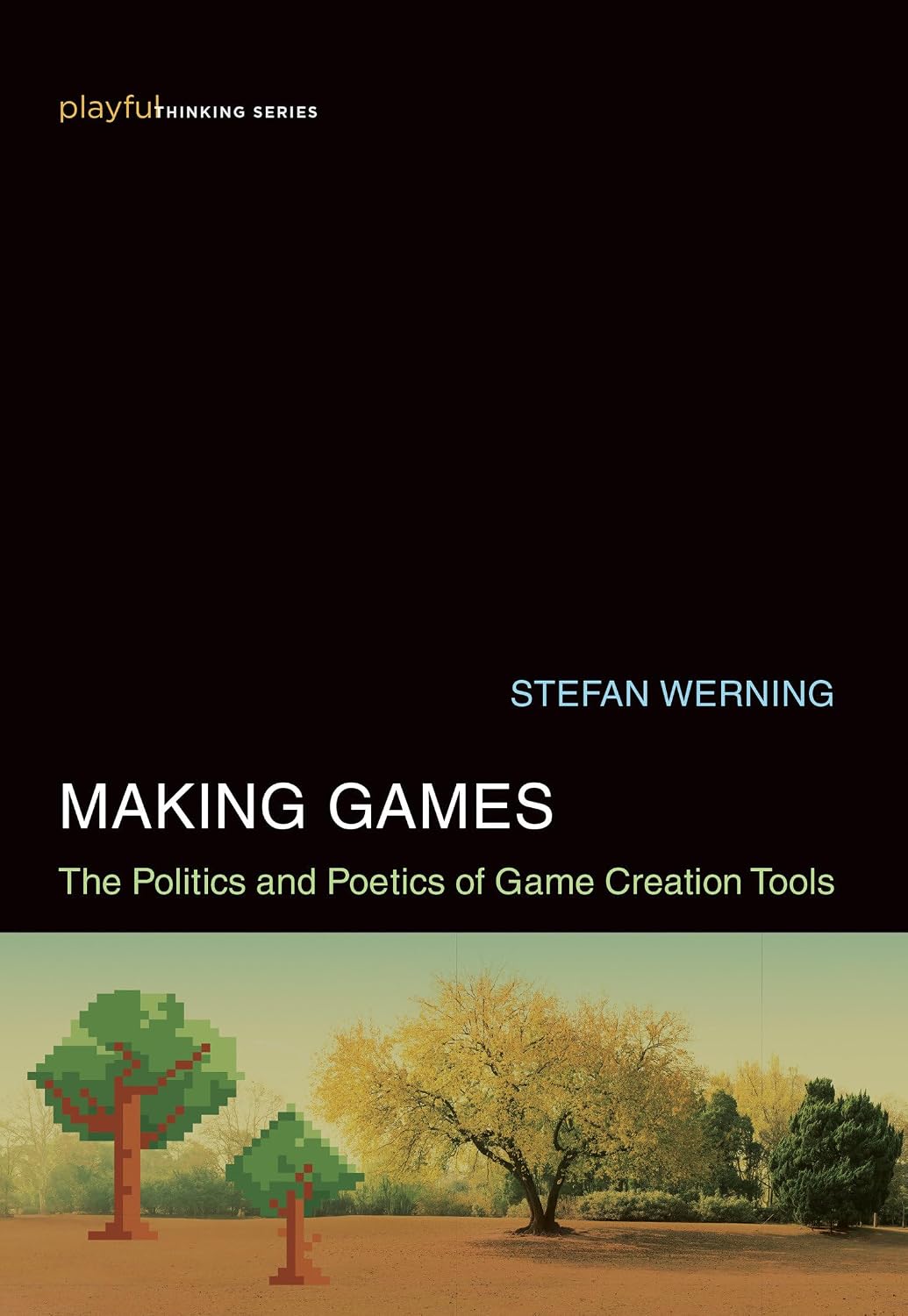 Making Games: The Politics and Poetics of Game Creation Tools baixar o livro de graça