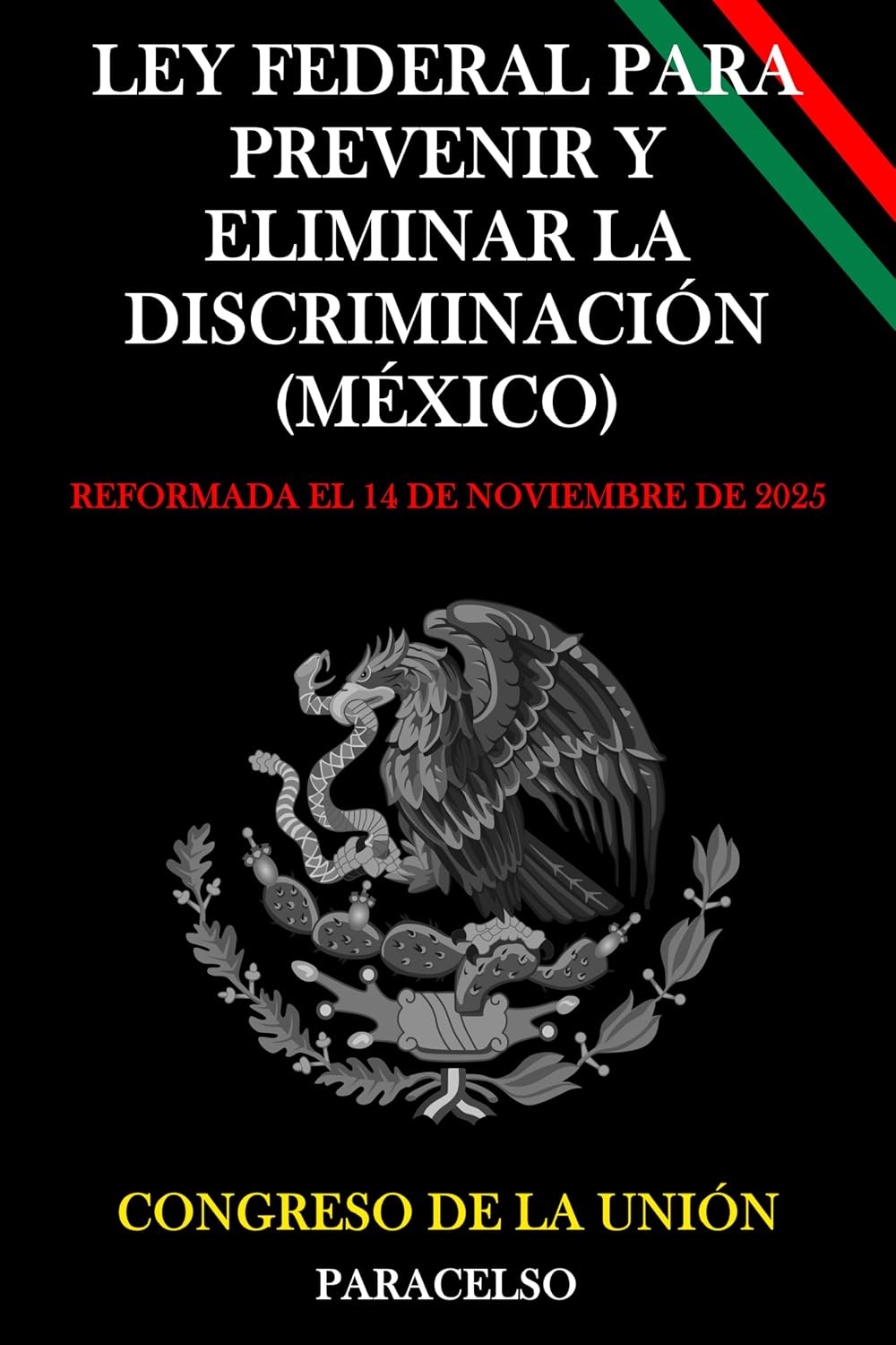 LEY FEDERAL PARA PREVENIR Y ELIMINAR LA DISCRIMINACIÓN (MÉXICO) (Spanish Edition)