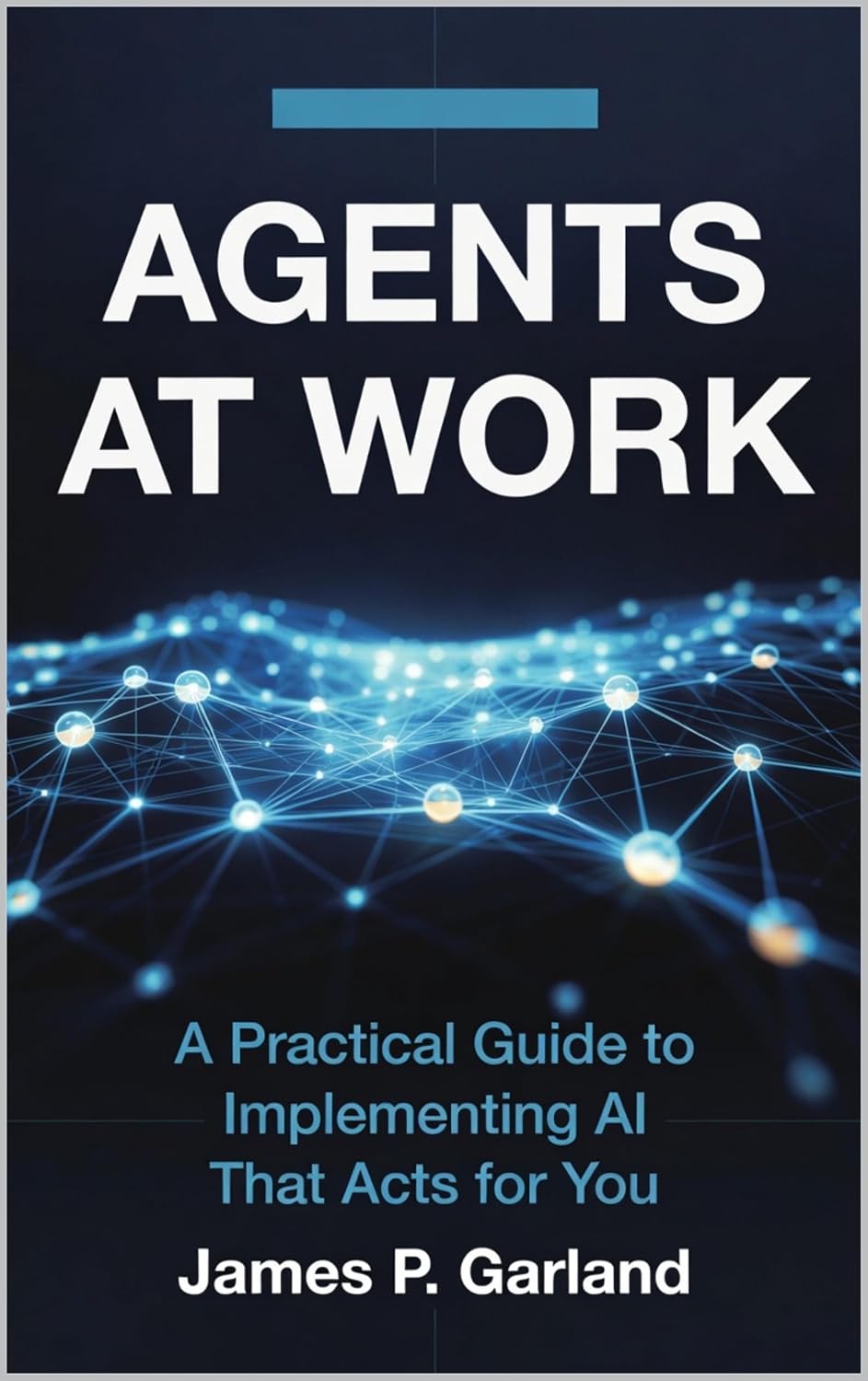 Agents At Work: A Practical Guide to Implementing AI That Acts for You (The AI Practitioner Library) (English Edition) baixar livro de graça