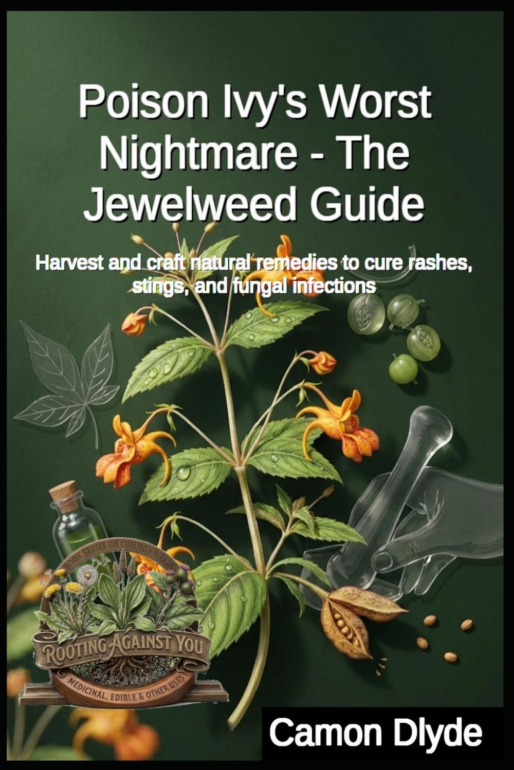 Poison Ivy's Worst Nightmare - The Jewelweed Guide: Harvest and craft natural remedies to cure rashes, stings, and fungal infections (Rooting Against You) baixar livro de graça