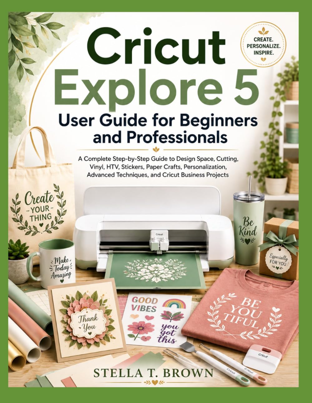 ler totalmente CRICUT EXPLORE 5 USER GUIDE FOR BEGINNERS AND PROFESSIONALS: A Complete Step-by-Step Guide to Design Space, Cutting, Vinyl, HTV, Stickers, Paper... Techniques, and Cricut Business Projects