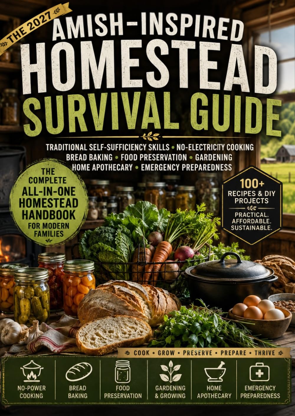 THE 2027 AMISH-INSPIRED HOMESTEAD SURVIVAL GUIDE: Traditional Self-Sufficiency Skills, No-Electricity Cooking, Bread Baking, Food Preservation, Gardening, Home Apothecary & Emergency Preparedness baixar o livro de graça