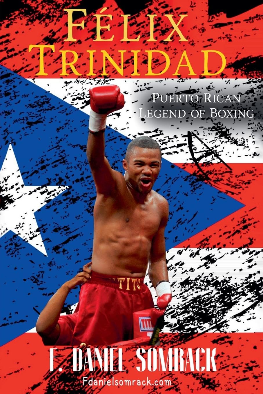 Félix Trinidad: Puerto Rican Legend of Boxing baixar o livro de graça