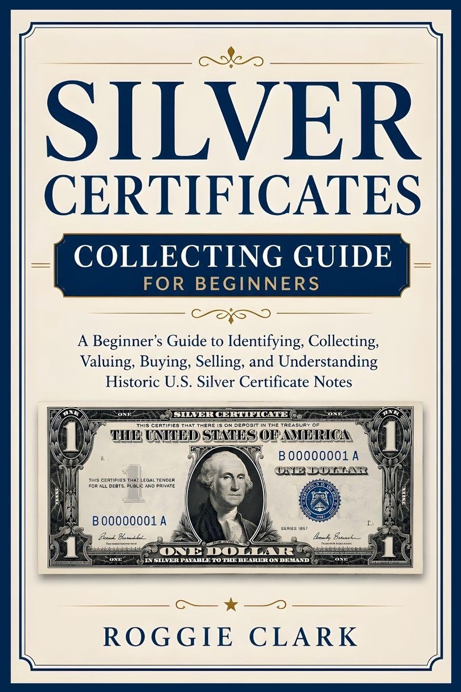 ler totalmente Silver Certificates Collecting Guide For Beginners: A Beginner's Guide to Identifying, Collecting, Valuing, Buying, Selling, and Understanding Historic U.S. Silver Certificate Notes