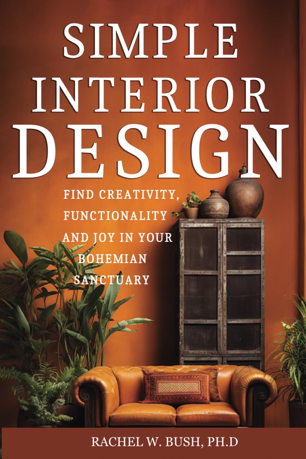 Simple Interior Design: Find Creativity and Joy in Your Bohemian Sanctuary baixar livro de graça