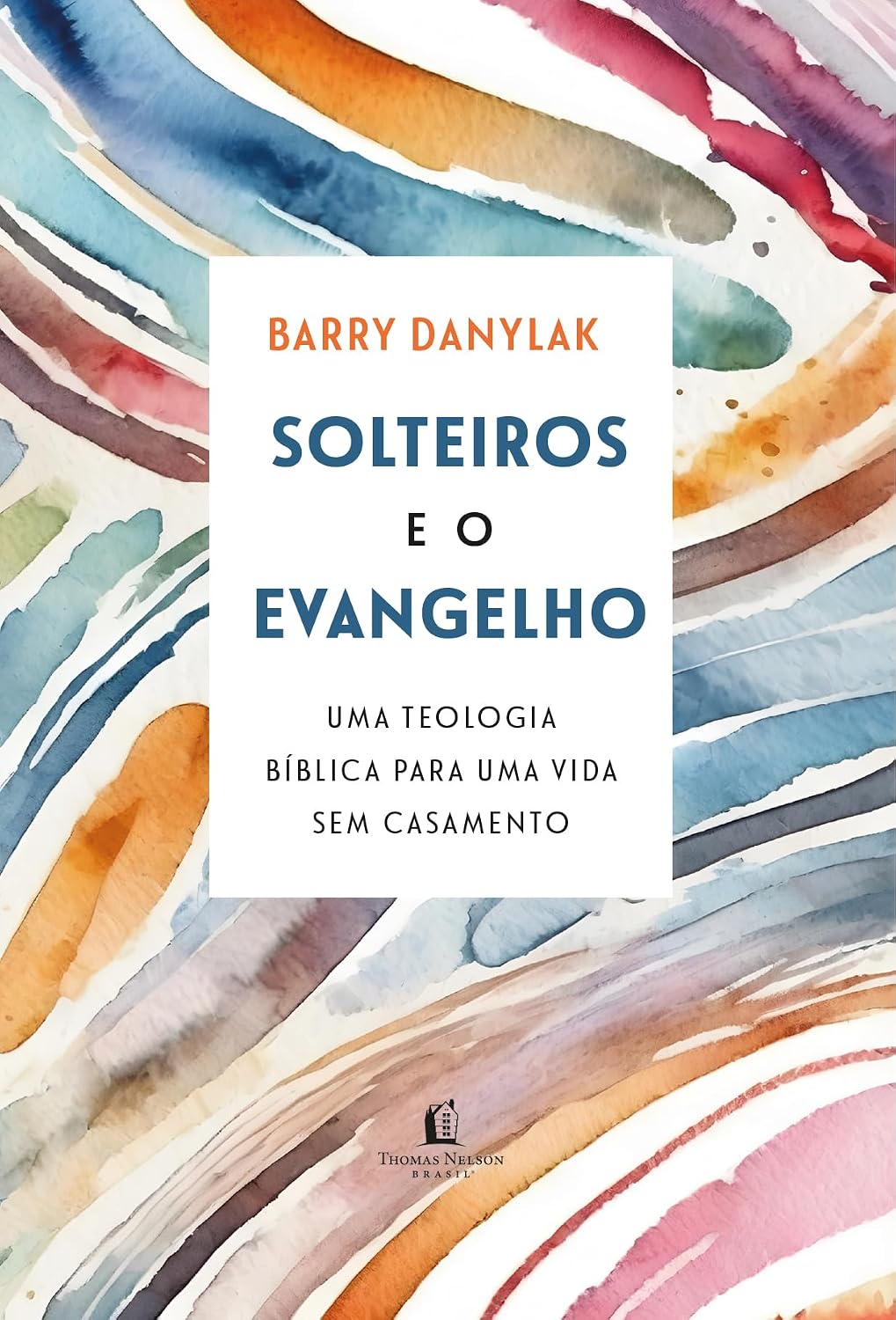 Solteiros e o Evangelho: Uma teologia bíblica para uma vida sem casamento