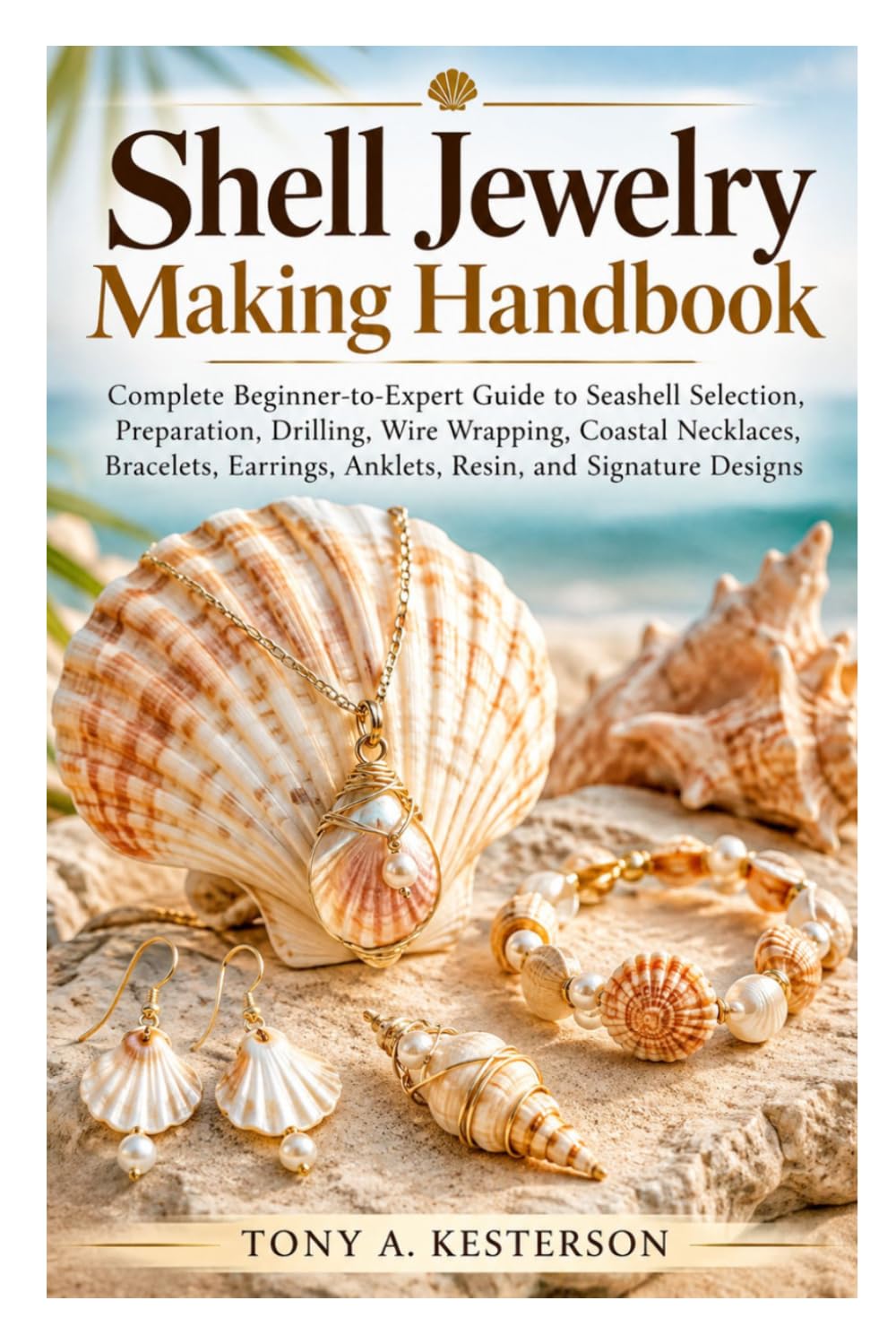 capítulo por capítulo baixar Shell Jewelry Making Handbook: Complete Beginner-to-Expert Guide to Seashell Selection, Preparation, Drilling, Wire Wrapping, Coastal Necklaces, Bracelets, Earrings, Anklets, Resin, and Signature Desi