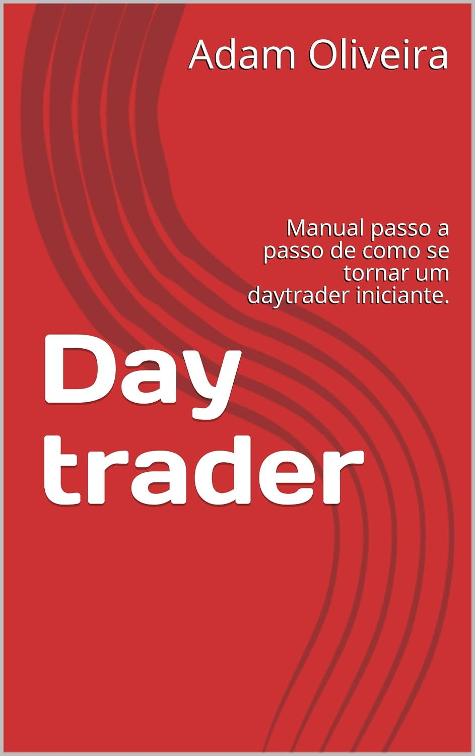 Day trader: Manual passo a passo de como se tornar um daytrader iniciante. baixar livro de graça