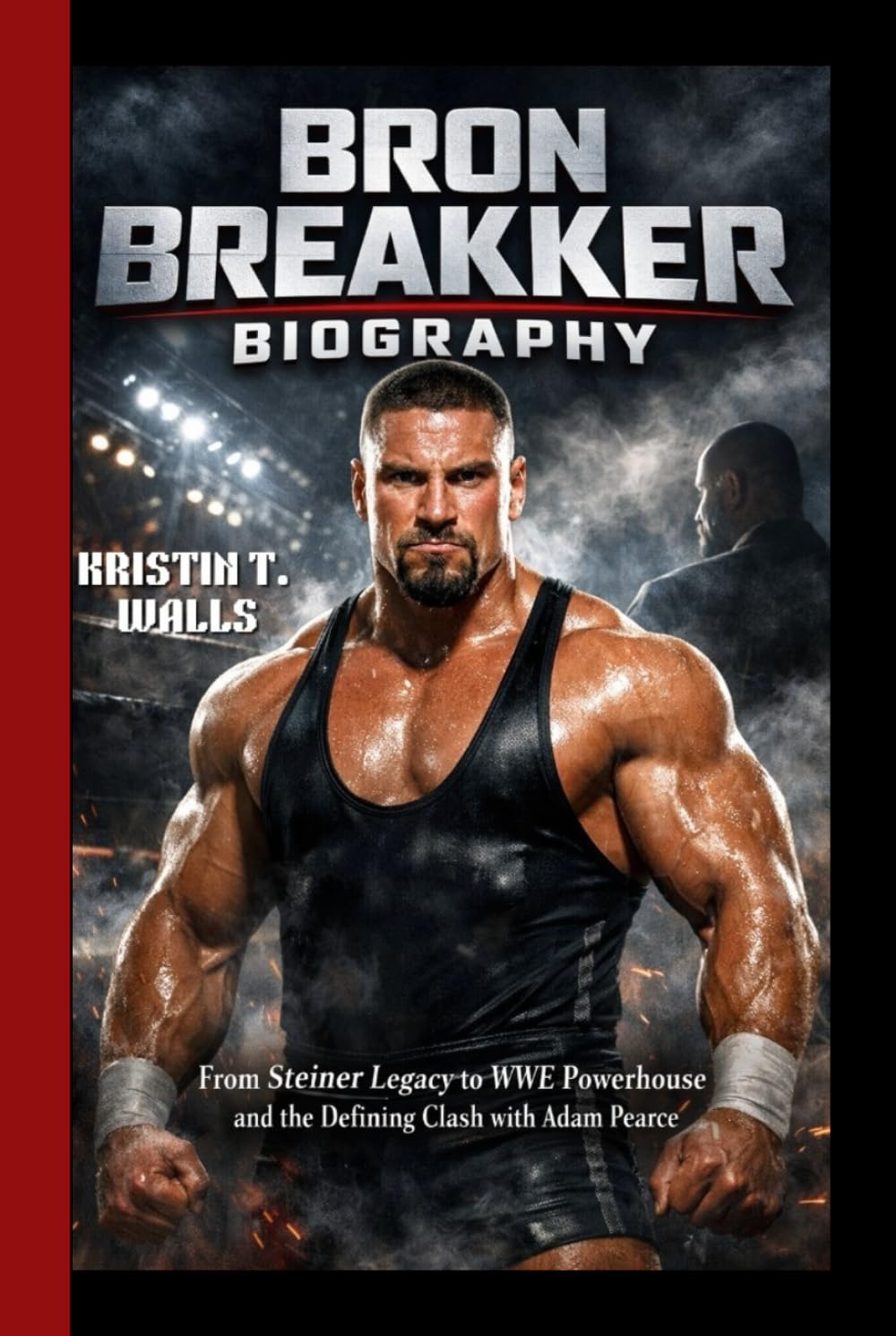 BRON BREAKKER BIOGRAPHY: From Steiner Legacy to WWE Powerhouse and the Defining Clash with Adam Pearce baixar o livro de graça
