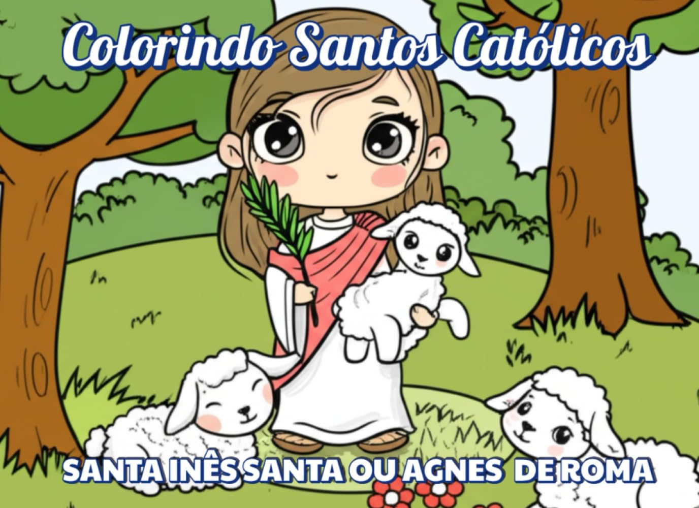 capítulo por capítulo baixar Santa Inês ou Santa Agnes de Roma: Colorindo os Santos Católicos (Colorindo Santos Católicos) (Portuguese Edition)