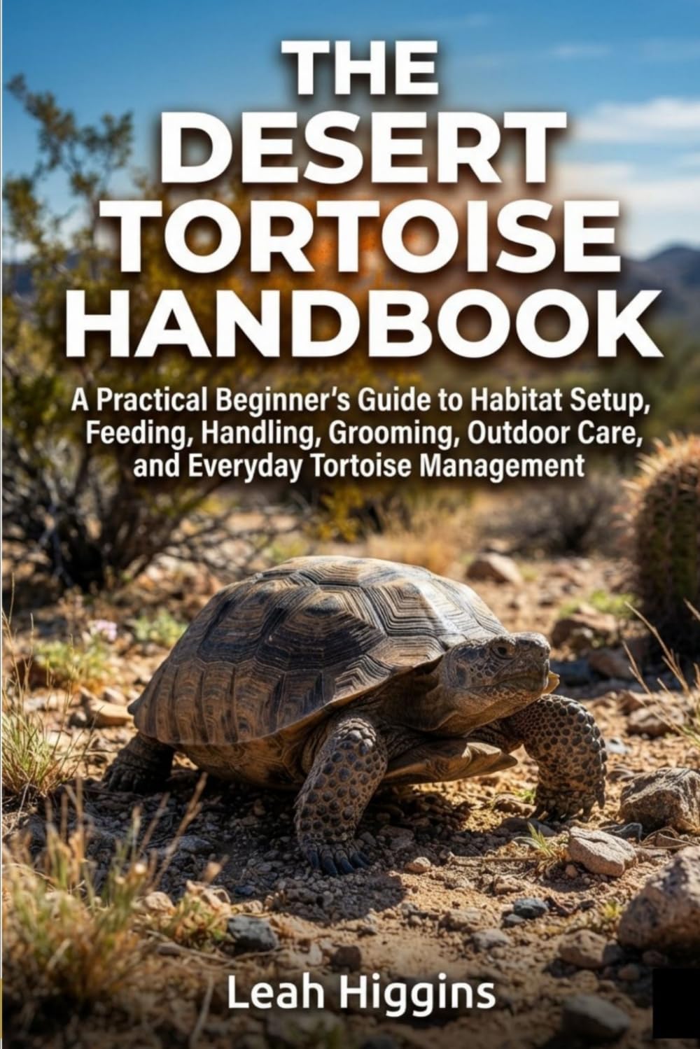 The Desert Tortoise Handbook: A Practical Beginner's Guide to Habitat Setup, Feeding, Handling, Grooming, Outdoor Care, and Everyday Tortoise Management baixar o livro de graça