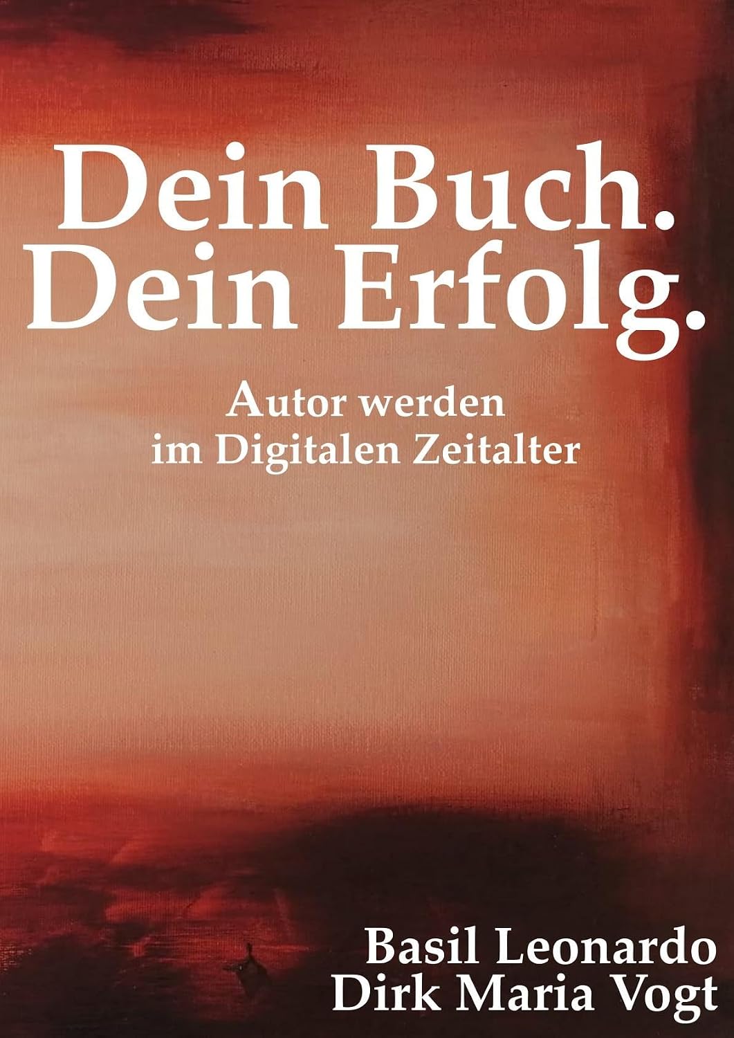 ler totalmente Dein Buch. Dein Erfolg: Autor sein im Digitalen Zeitalter (German Edition)