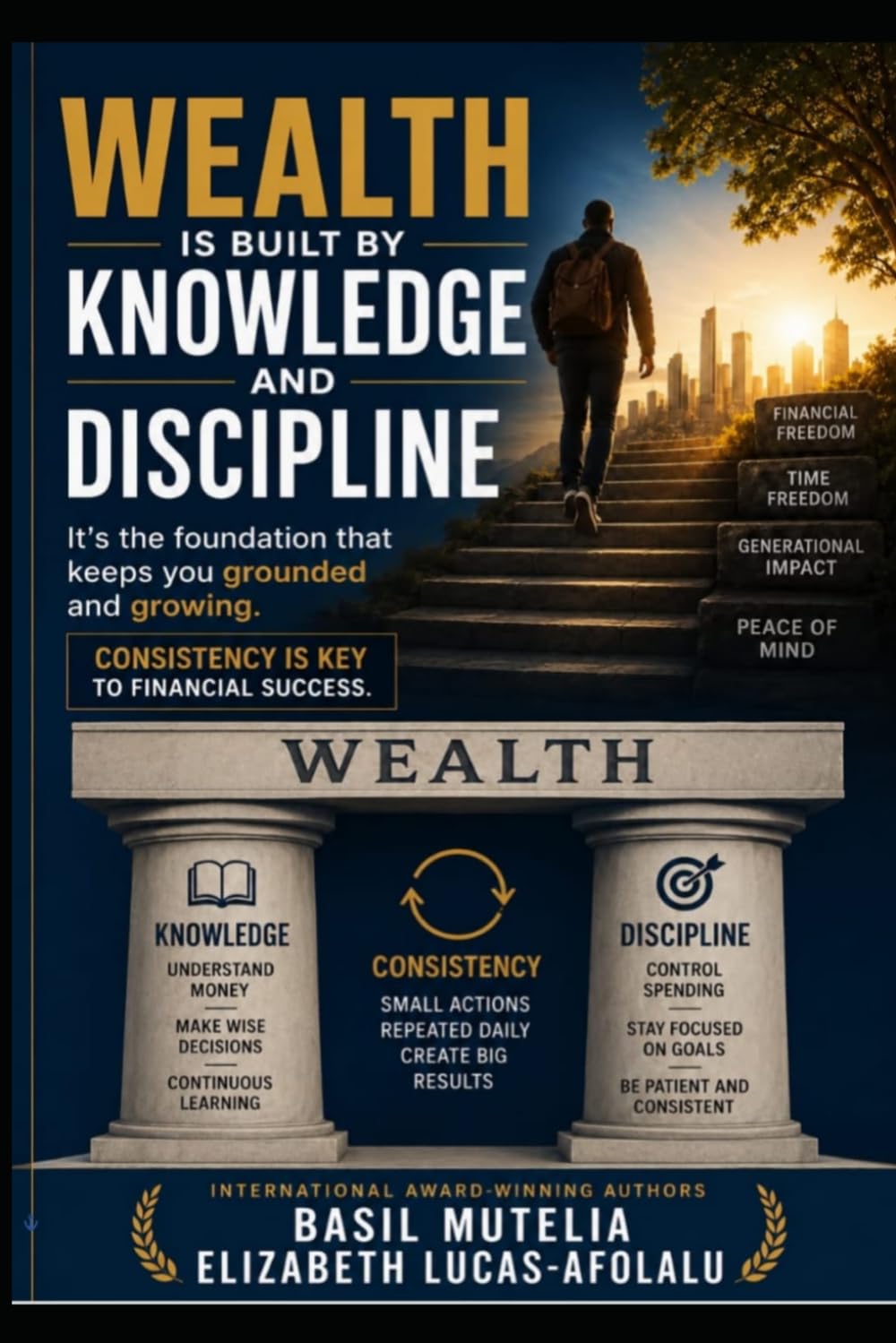 WEALTH IS BUILT BY KNOWLEDGE AND DISCIPLINE: THE FOUNDATION OF FINANCIAL FREEDOM, TIME FREEDOM, GENERATIONAL IMPACT, AND PEACE OF MIND baixar livro de graça
