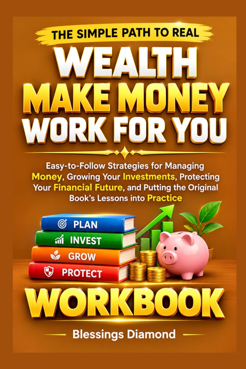 The Simple Path to Real Wealth Make Money Work for You: Easy-to-Follow Strategies for Managing Money, Growing Your Investments, Protecting Your... the Original Book’s Lessons into Practice baixar o livro de graça