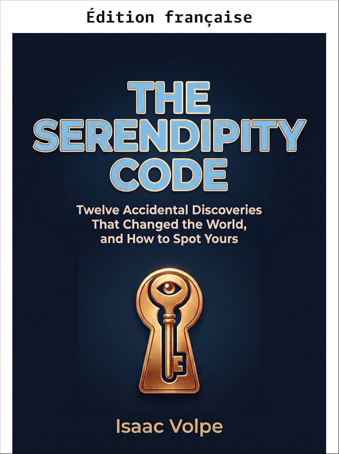 capítulo por capítulo baixar Le code de la sérendipité. Les douze découvertes accidentelles qui ont changé le monde, et comment repérer la vôtre (French Edition)