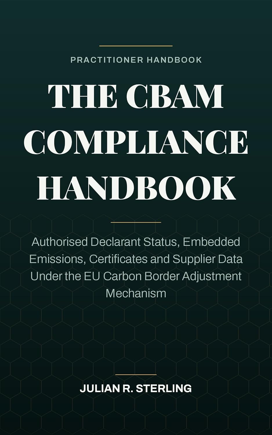 ler totalmente The CBAM Compliance Handbook: Authorised Declarant Status, Embedded Emissions, Certificates and Supplier Data Under the EU Carbon Border Adjustment Mechanism... Finance Handbooks) (English Edition)