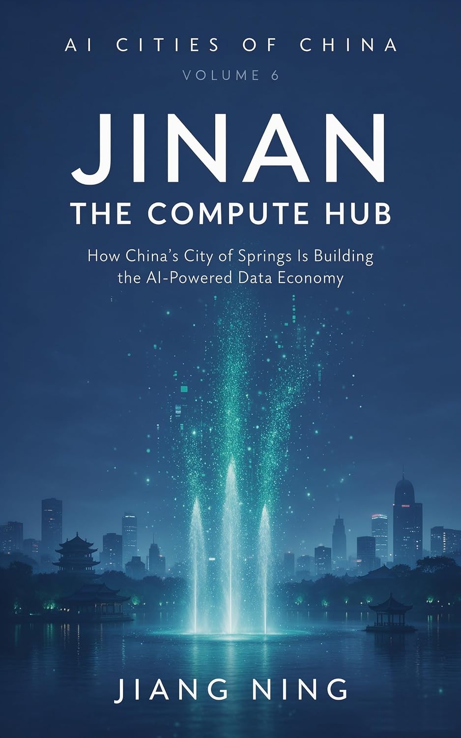 Jinan: The Compute Hub: How China’s City of Springs Is Building the AI-Powered Data Economy (AI CITIES OF CHINA—How China's Urban Powerhouses Are Building... Economy Book 6) (English Edition) baixar livro de graça