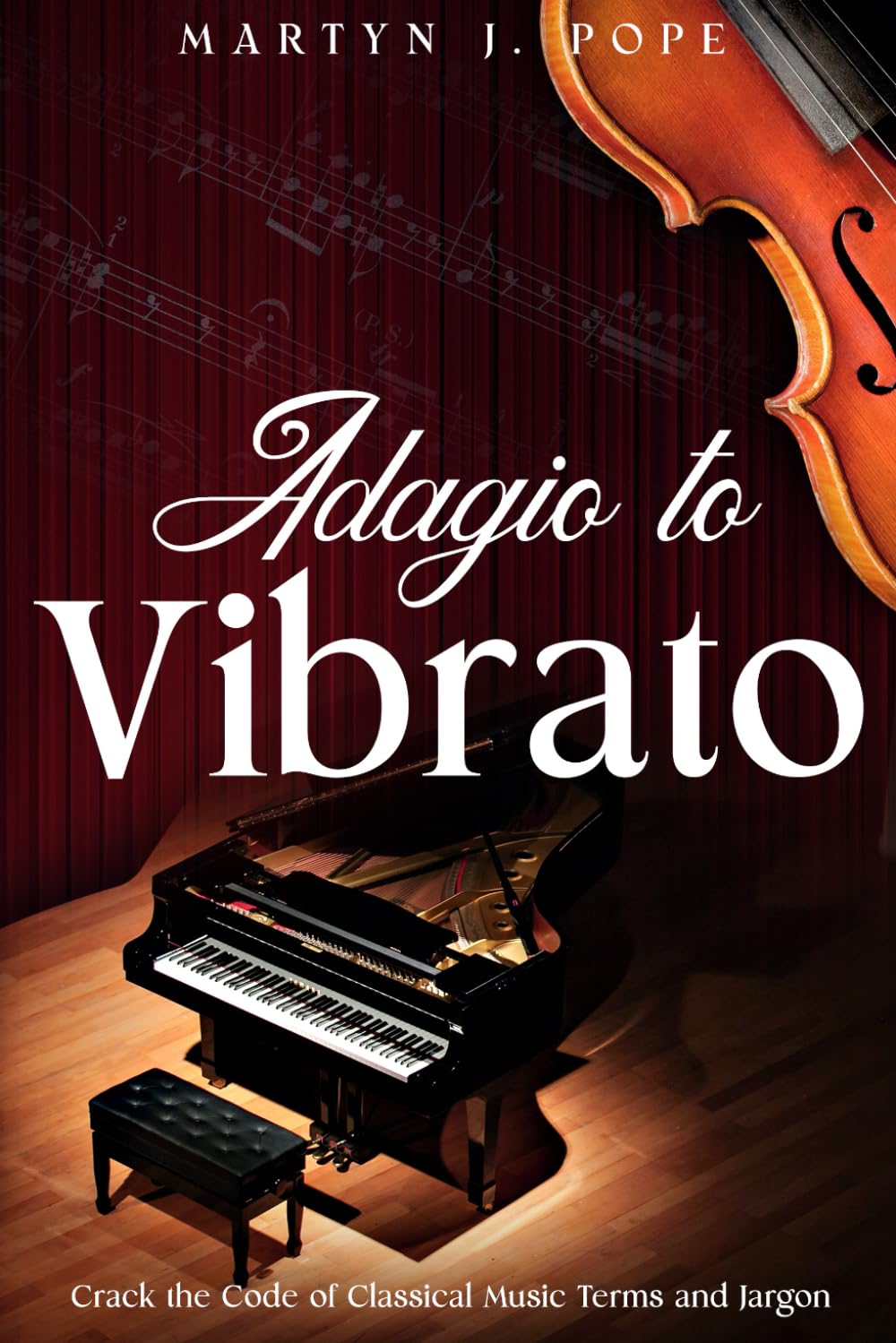 ADAGIO TO VIBRATO: CRACK THE CODE OF CLASSICAL MUSIC TERMS AND JARGON baixar o livro de graça