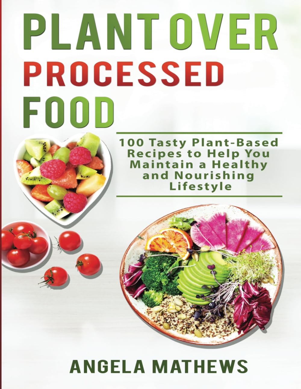 Plant over Processed Food: 100 Tasty Plant Based Recipes to Help You Maintain a Healthy and Nourishing Lifestyle baixar livro de graça