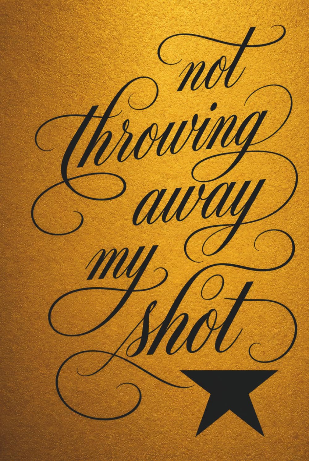 Not Throwing Away My Shot: Lined Hardcover Notebook