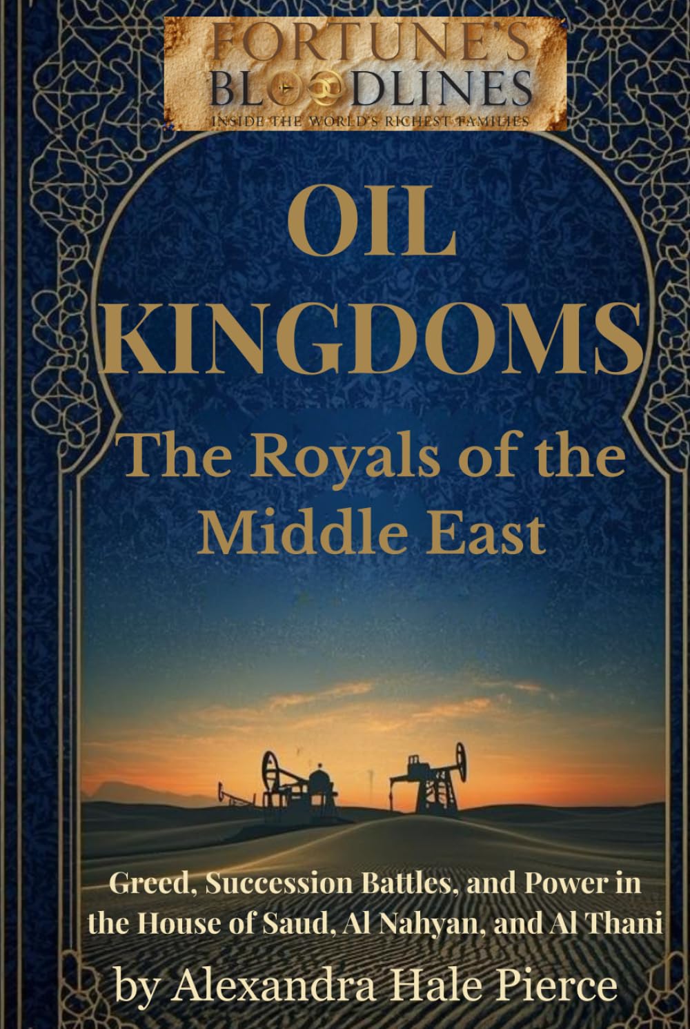 OIL KINGDOMS: The Royals of the Middle East: Greed, Succession Battles, and Power in the House of Saud, Al Nahyan, and Al Thani (Fortune’s Bloodlines: Inside the World’s Richest Families) baixar livro de graça
