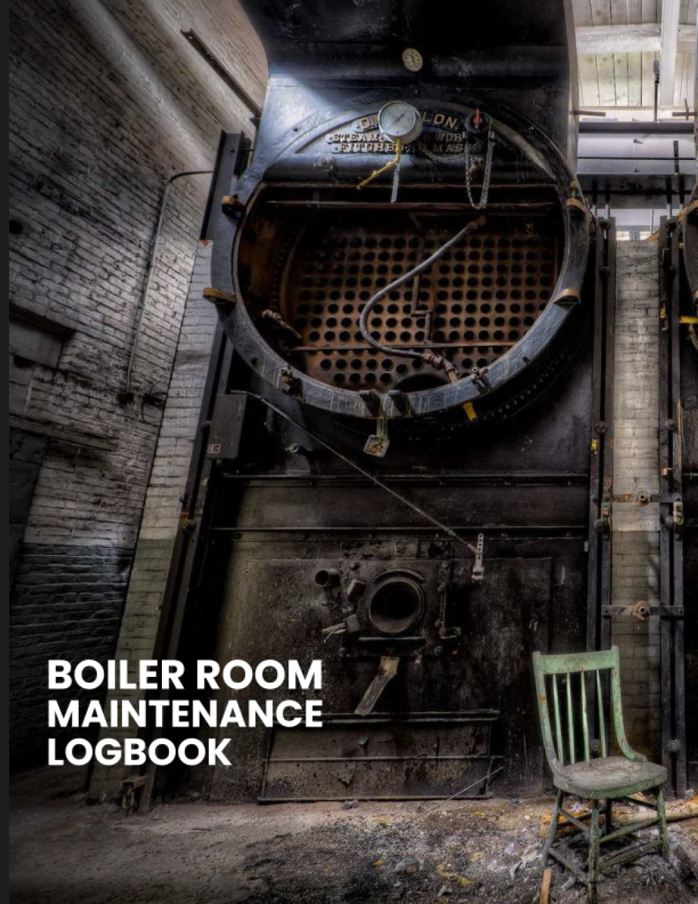 Boiler Room Maintenance Logbook: Boiler Maintenance Logbook Repair Operate Maintain-Boiler Maintenance Technicians-Boiler Room Engineers