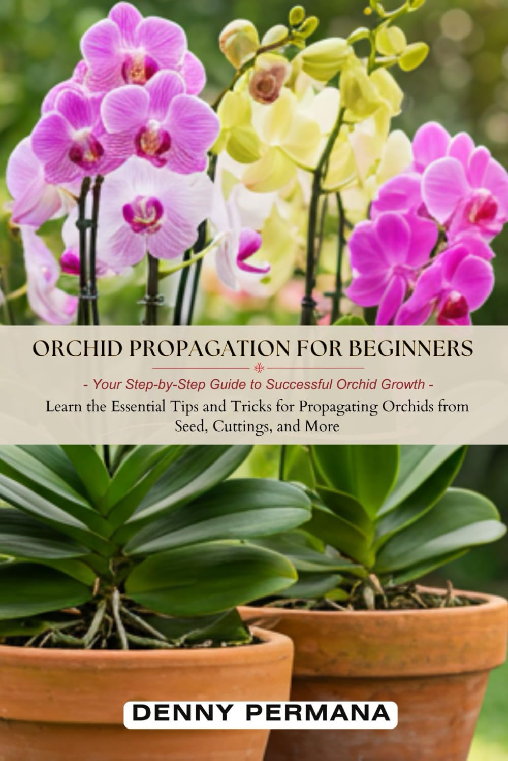 Orchid Propagation for Beginners: Your Step-by-Step Guide to Successful Orchid Growth: Learn the Essential Tips and Tricks for Propagating Orchids from Seed, Cuttings, and More baixar o livro de graça