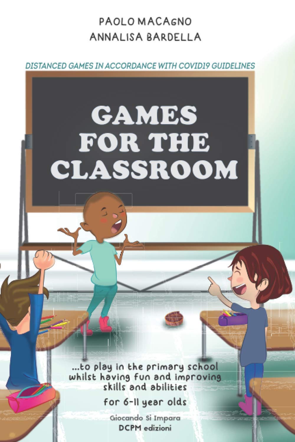 ler totalmente GAMES FOR THE CLASSROOM:...to play in the primary school whilst having fun and improving skills and abilities, for 6-11 year olds (Giocando Si Impara)